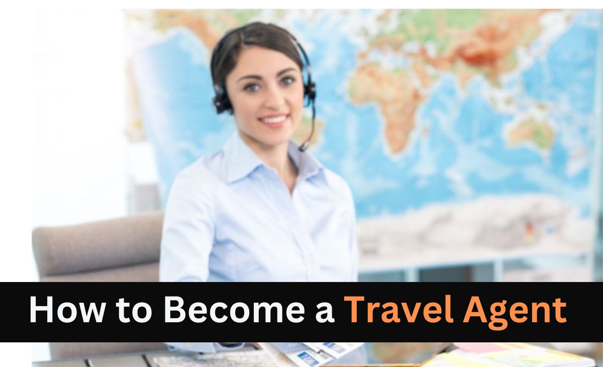 How to Become a Travel Agent